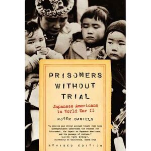 Prisoners Without Trial: Japanese Americans in World War II -- Roger Daniels